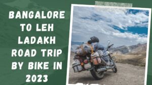 Read more about the article Bangalore to Leh Ladakh road trip by bike in 2023