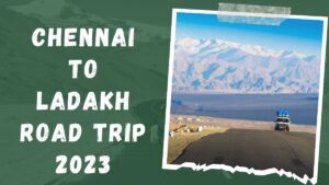 Read more about the article Chennai to Ladakh Road Trip 2023: Complete Guide