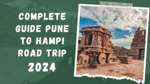 Read more about the article Pune to Hampi Road Trip Your Complete Guide 2024